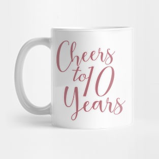 Cheers To 10 Years - 10th Birthday - Anniversary Mug